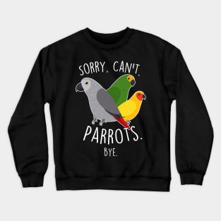 Sorry Can't Parrots African Grey Amazon Sun Conure Crewneck Sweatshirt